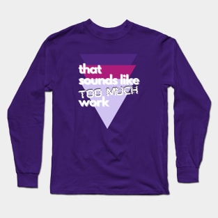 That Sounds Like Too Much Work - Glitch Triangles Purples Long Sleeve T-Shirt